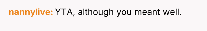 nannylive YTA, although you meant well.