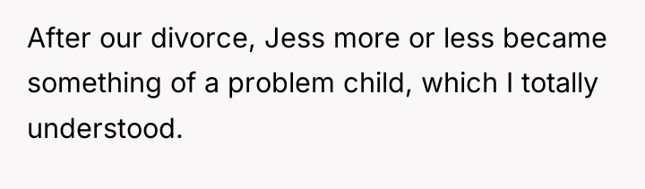 After our divorce, Jess more or less became something of...
