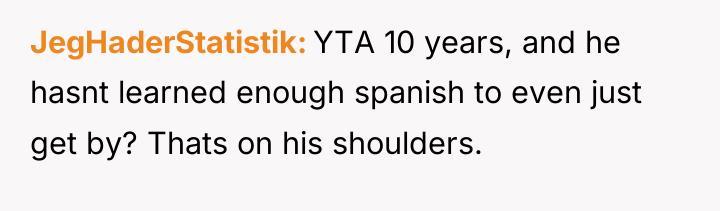 JegHaderStatistik YTA 10 years, and he hasnt learned enough spanish...