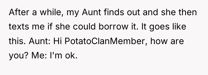 After a while, my Aunt finds out and she then...