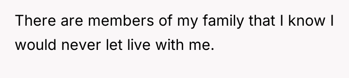 There are members of my family that I know I...