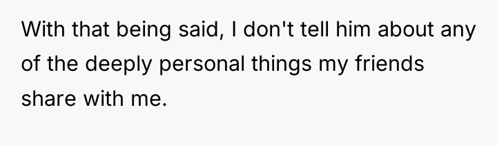 With that being said, I don't tell him about any...