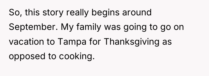 So, this story really begins around September. My family was...