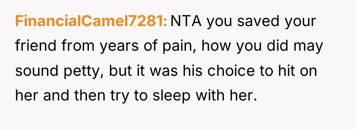 FinancialCamel7281 NTA you saved your friend from years of pain,...