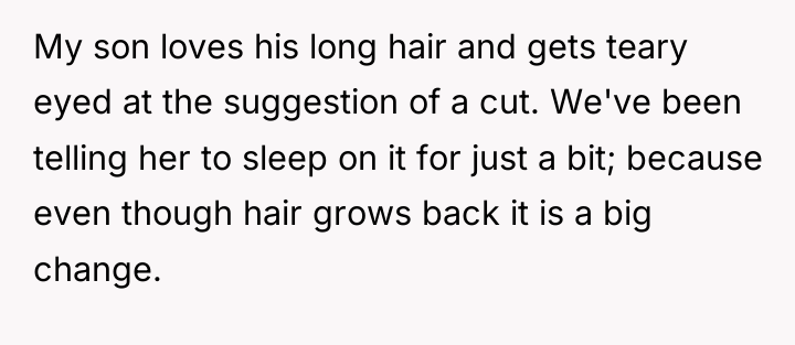 My son loves his long hair and gets teary eyed...