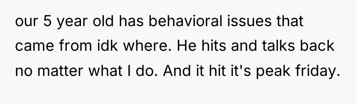 our 5 year old has behavioral issues that came from...