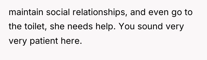 maintain social relationships, and even go to the toilet, she...