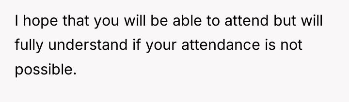 I hope that you will be able to attend but...