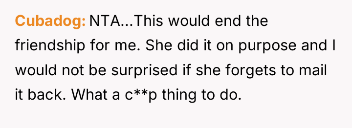 Cubadog NTA...This would end the friendship for me. She did...