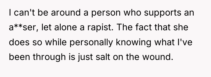 I can't be around a person who supports an a**ser,...