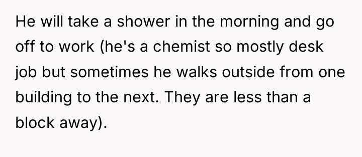 He will take a shower in the morning and go...