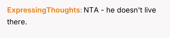 ExpressingThoughts NTA - he doesn't live there.