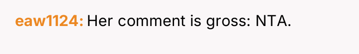 eaw1124 Her comment is gross: NTA.