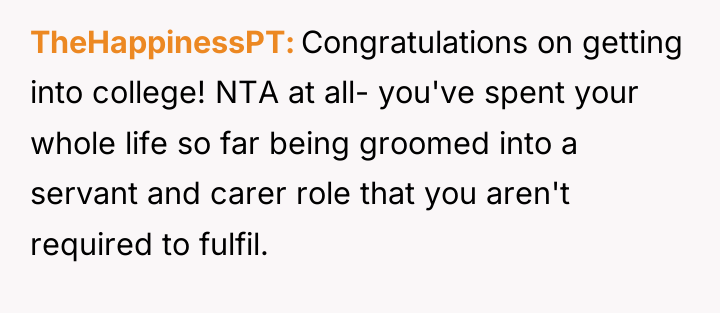 TheHappinessPT Congratulations on getting into college! NTA at all- you've...