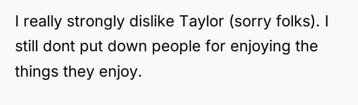 I really strongly dislike Taylor (sorry folks). I still dont...