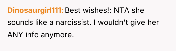 Dinosaurgirl111 Best wishes!: NTA she sounds like a narcissist. I...