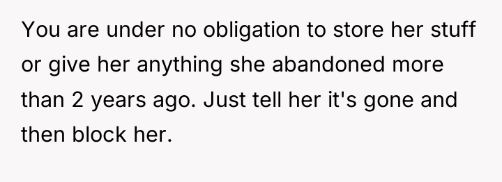 You are under no obligation to store her stuff or...