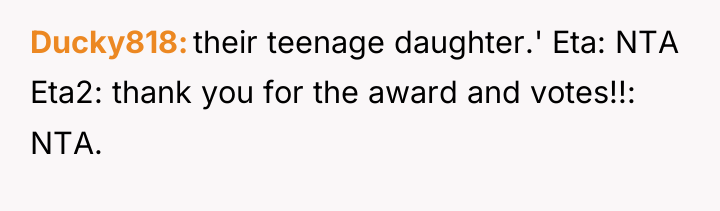 Ducky818 their teenage daughter.' Eta: NTA Eta2: thank you for...