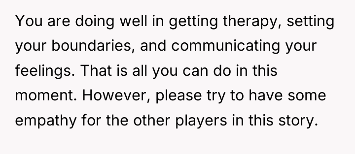 You are doing well in getting therapy, setting your boundaries,...