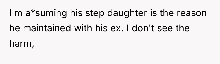 I'm a*suming his step daughter is the reason he maintained...