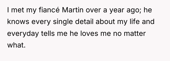 I met my fiancé Martin over a year ago; he...