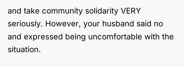 and take community solidarity VERY seriously. However, your husband said...