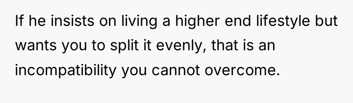 If he insists on living a higher end lifestyle but...