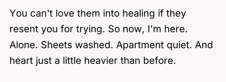 You can't love them into healing if they resent you...