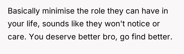 Basically minimise the role they can have in your life,...