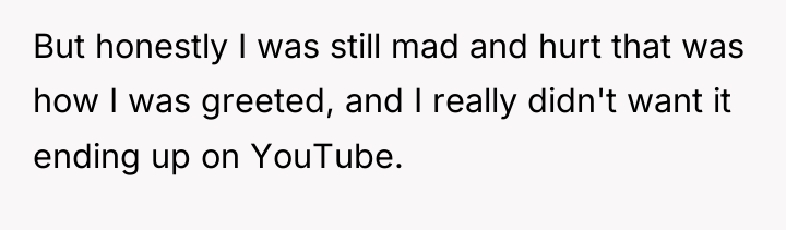 But honestly I was still mad and hurt that was...