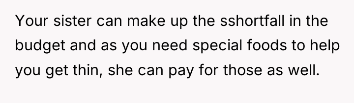 Your sister can make up the sshortfall in the budget...