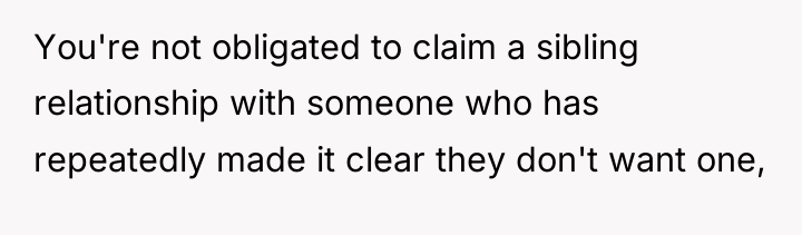 You're not obligated to claim a sibling relationship with someone...