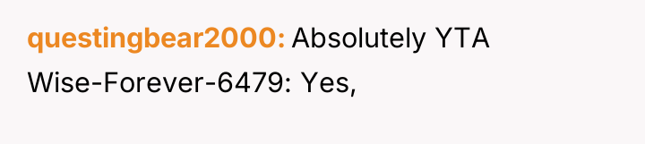 questingbear2000 Absolutely YTA Wise-Forever-6479: Yes,