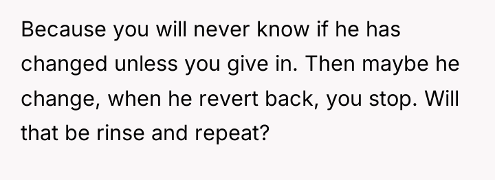 Because you will never know if he has changed unless...