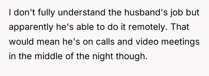 I don't fully understand the husband's job but apparently he's...