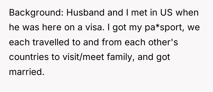 Background: Husband and I met in US when he was...