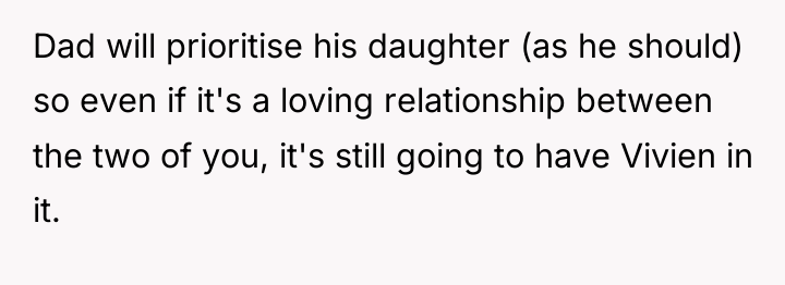 Dad will prioritise his daughter (as he should) so even...