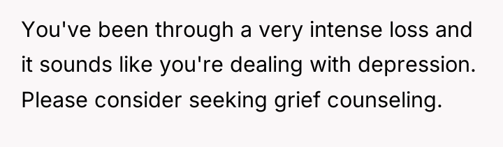 You've been through a very intense loss and it sounds...