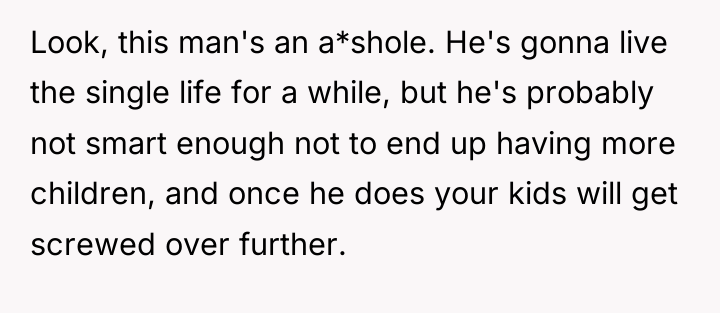 Look, this man's an a*shole. He's gonna live the single...