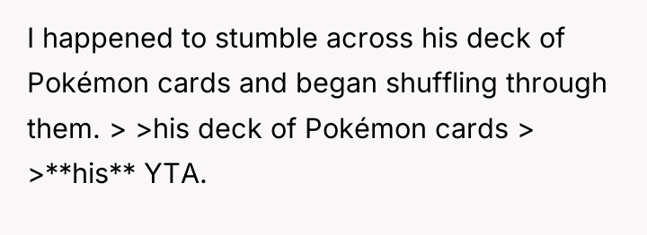 I happened to stumble across his deck of Pokémon cards...
