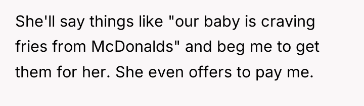 She'll say things like "our baby is craving fries from...