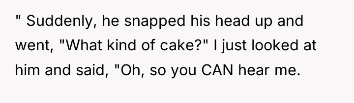 " Suddenly, he snapped his head up and went, "What...