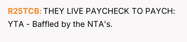 R25TCB THEY LIVE PAYCHECK TO PAYCH: YTA - Baffled by...