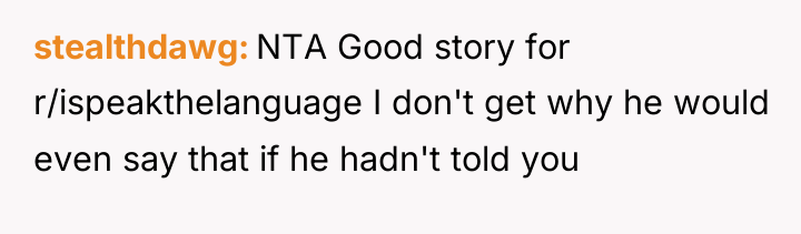 stealthdawg NTA Good story for r/ispeakthelanguage I don't get why...