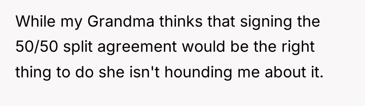 While my Grandma thinks that signing the 50/50 split agreement...