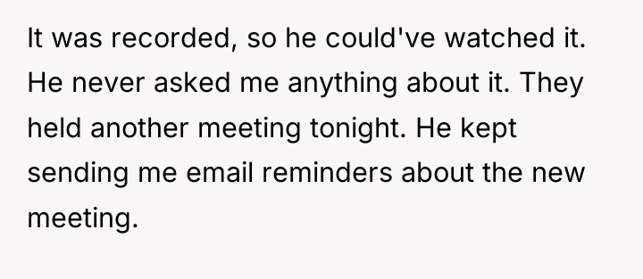 It was recorded, so he could've watched it. He never...
