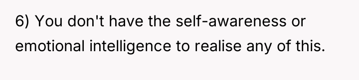 6) You don't have the self-awareness or emotional intelligence to...