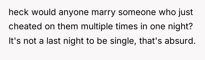 heck would anyone marry someone who just cheated on them...