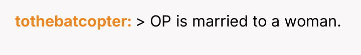 tothebatcopter > OP is married to a woman.
