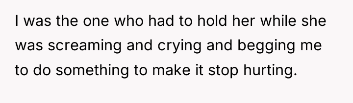 I was the one who had to hold her while...